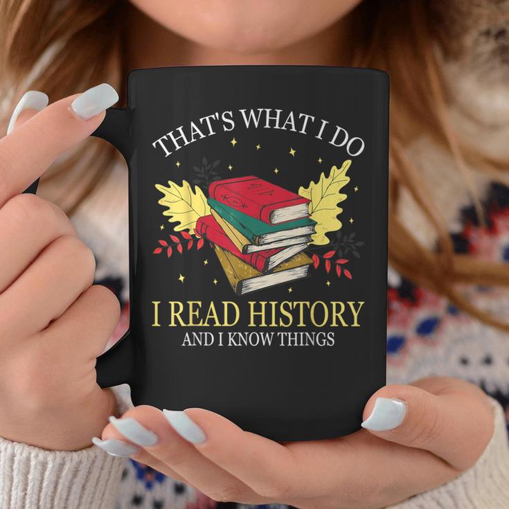 That's What I Do I Read History And I Know Things Book Lover Graphic Print Coffee Mug Unique Gifts