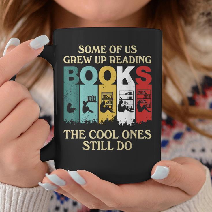 Some Of Us Grew Up Reading Books The Cool Ones Still Do Graphic Print Coffee Mug Unique Gifts Some Of Us Grew Up Reading Books The Cool Ones Still Do Graphic Print Coffee Mug Unique Gifts