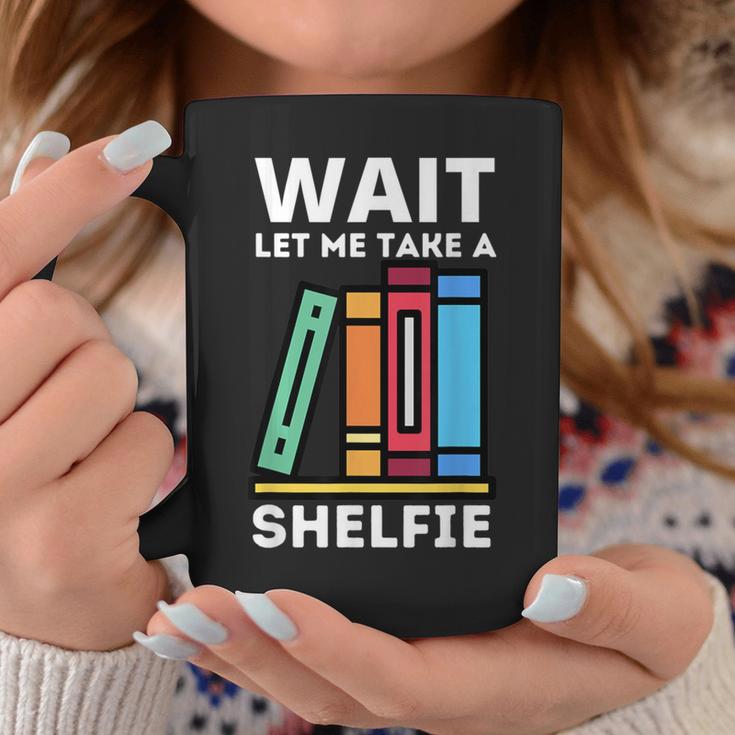 Wait Let Me Take A Shelfie Bookworm Book Pun Nerd Graphic Print Coffee Mug Unique Gifts