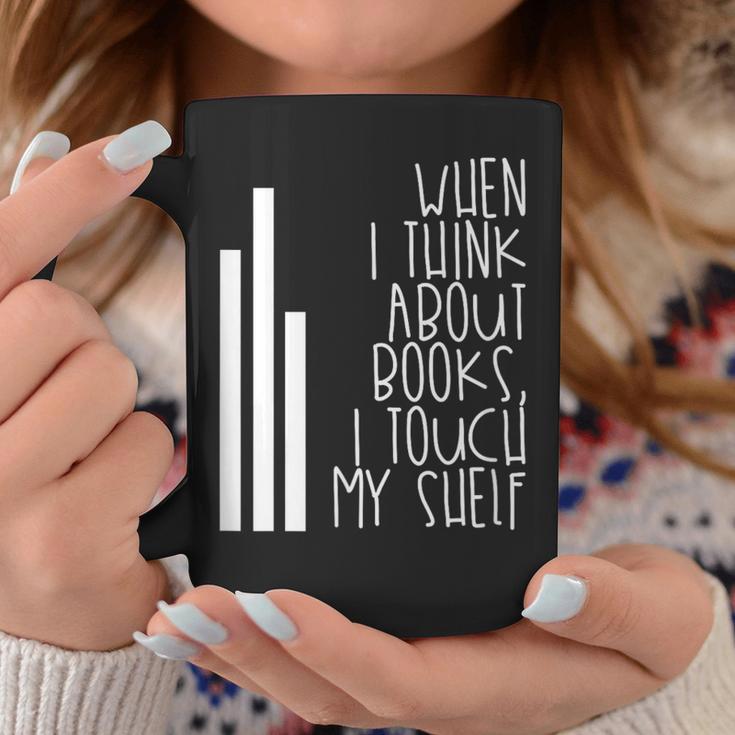When I Think About Books I Touch My Shelf Reading T-Shirt Graphic Print Coffee Mug Unique Gifts