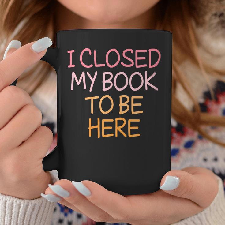 Women's Vintage I Closed My Book To Be Here Graphic Print Coffee Mug Unique Gifts Women's Vintage I Closed My Book To Be Here Graphic Print Coffee Mug Unique Gifts