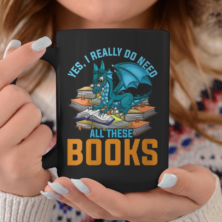Yes I Really Do Need All These Books Dragon Graphic Print Coffee Mug Unique Gifts