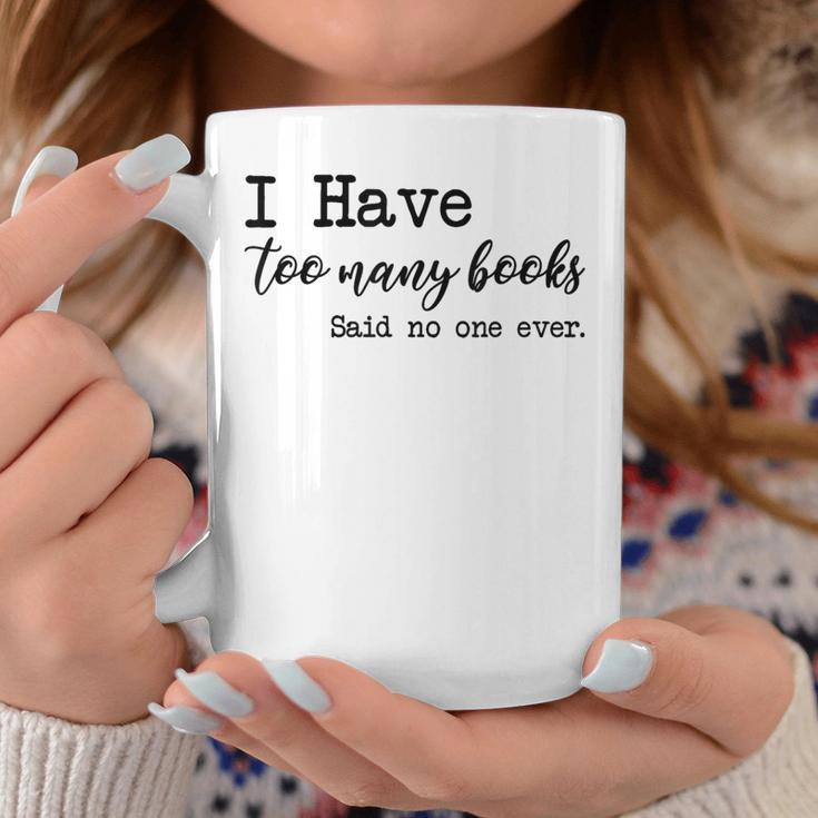 I Have Too Many Books Said No One Ever Graphic Print Coffee Mug Unique Gifts