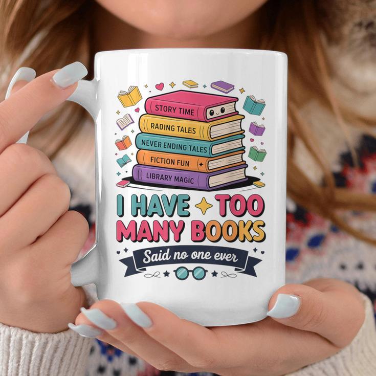 I Have Too Many Books Said No One Ever Reader Graphic Print Coffee Mug Unique Gifts
