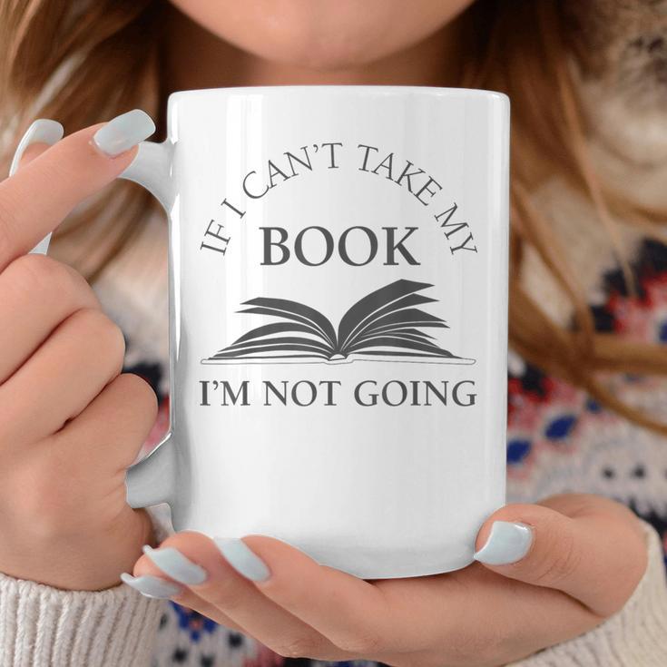 If I Can't Take My Book I'm Not Going Reading Shirt Graphic Print Coffee Mug Unique Gifts
