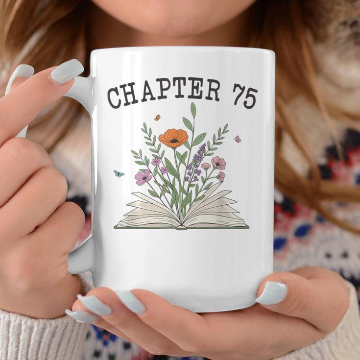 Chapter 75 Book Lovers & Readers 75th Birthday Wildflowers Graphic Print Coffee Mug Unique Gifts Chapter 75 Book Lovers & Readers 75th Birthday Wildflowers Graphic Print Coffee Mug Unique Gifts
