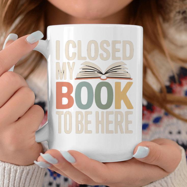 I Closed My Book To Be Here Reading Quote Graphic Print Coffee Mug Unique Gifts