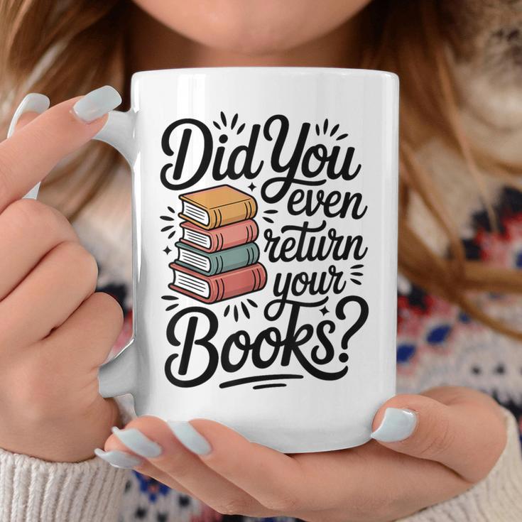Did You Even Return Your Books Librarian Library Graphic Print Coffee Mug Unique Gifts