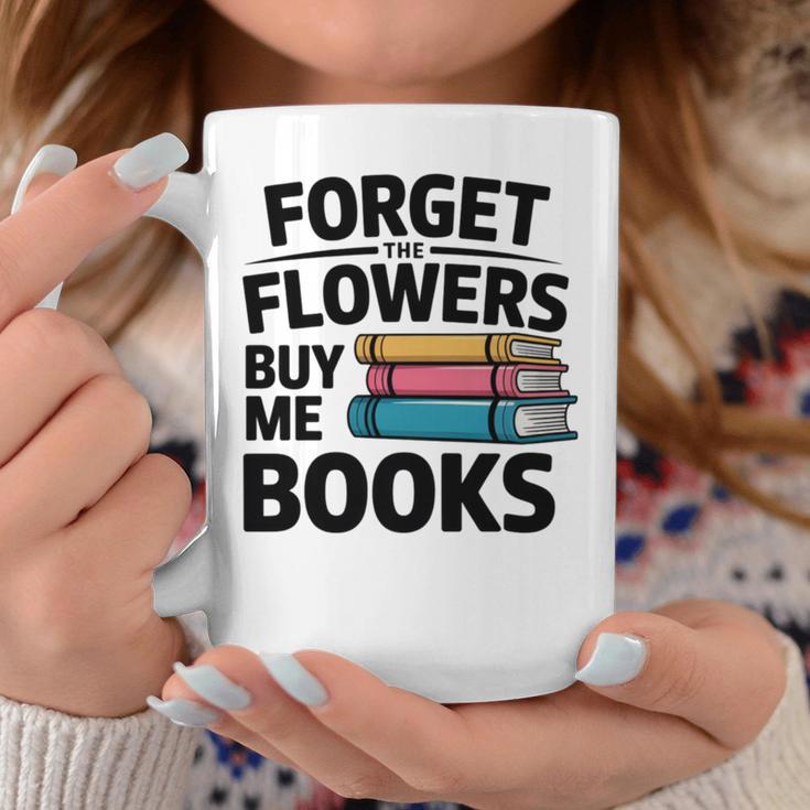 Forget The Flowers Buy Me Books Book Lover Reader Graphic Print Coffee Mug Unique Gifts Forget The Flowers Buy Me Books Book Lover Reader Graphic Print Coffee Mug Unique Gifts