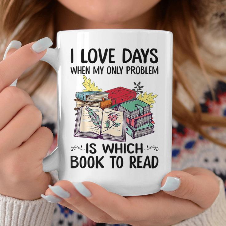I Love Days When My Only Problem Is Which Book To Read Graphic Print Coffee Mug Unique Gifts I Love Days When My Only Problem Is Which Book To Read Graphic Print Coffee Mug Unique Gifts