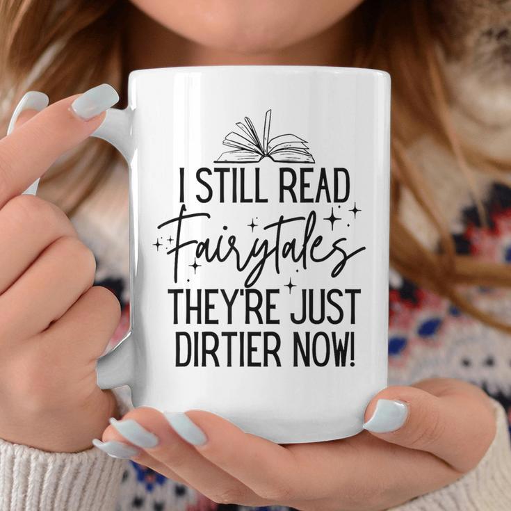 I Still Read Fairytales They'Re Just Dirtier Now Book Worm Graphic Print Coffee Mug Unique Gifts