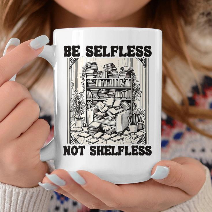Be Selfless Not Shelfless Book Lover Bookworm Reading Graphic Print Coffee Mug Unique Gifts