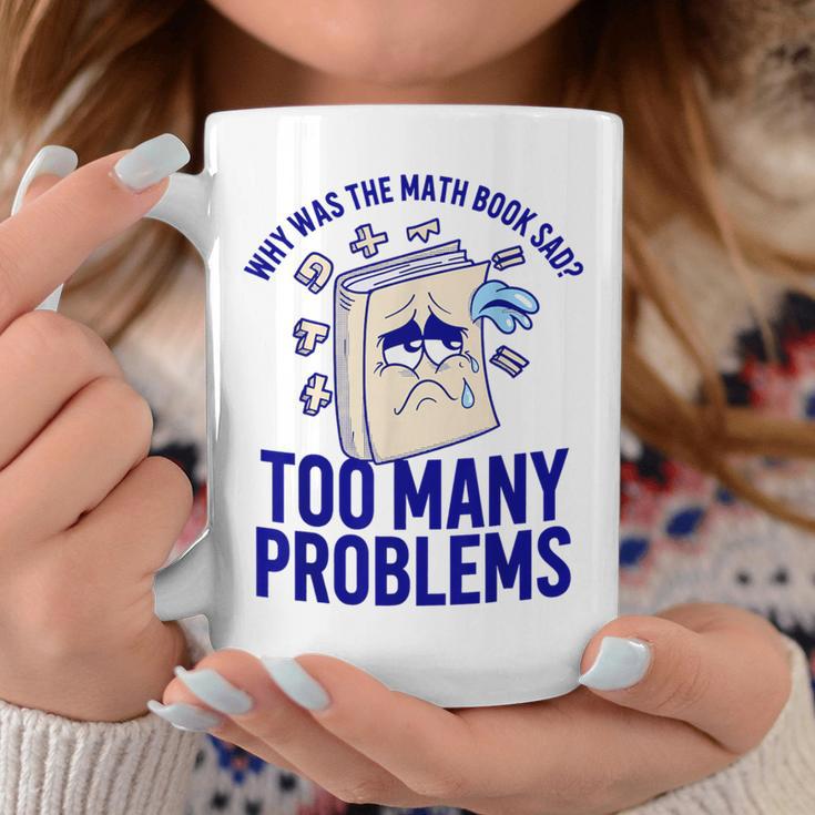 Why Was The Math Book Sad Too Many Problems Math Humor Graphic Print Coffee Mug Unique Gifts