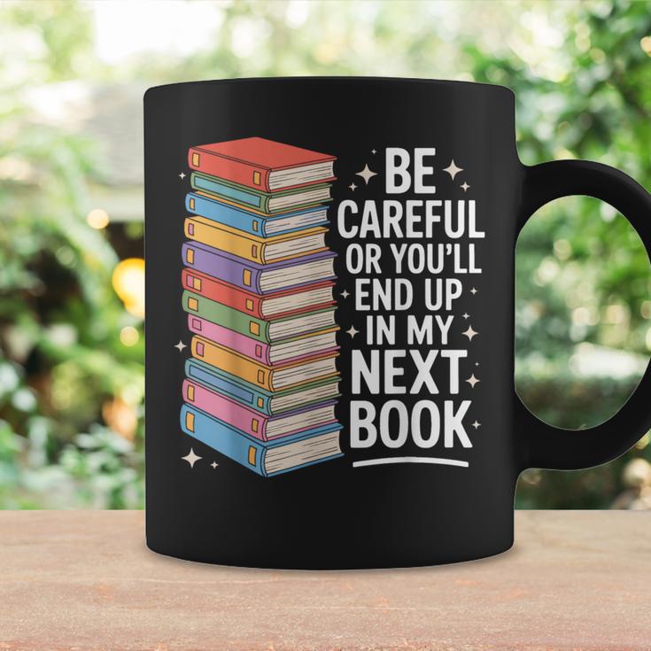 Be Careful Or You'Re In My Next Book For Authors Graphic Print Coffee Mug Gifts ideas