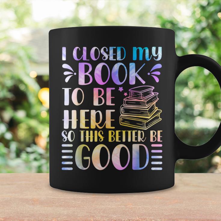 I Closed My Book To Be Here Book Lover Reader Reading Graphic Print Coffee Mug Gifts ideas