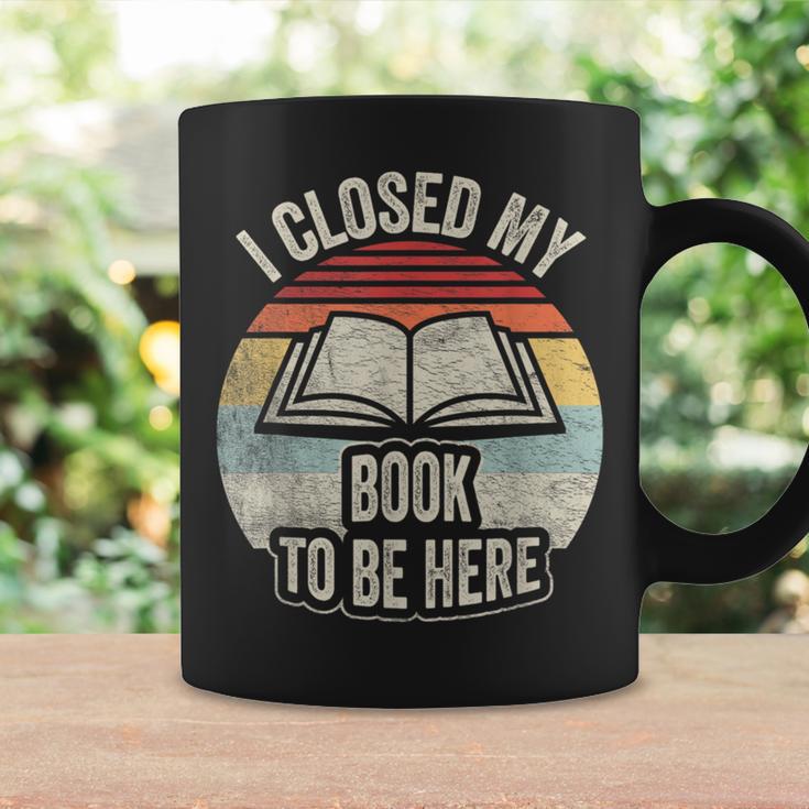 I Closed My Book To Be Here Reader Retro Graphic Graphic Print Coffee Mug Gifts ideas I Closed My Book To Be Here Reader Retro Graphic Graphic Print Coffee Mug Gifts ideas