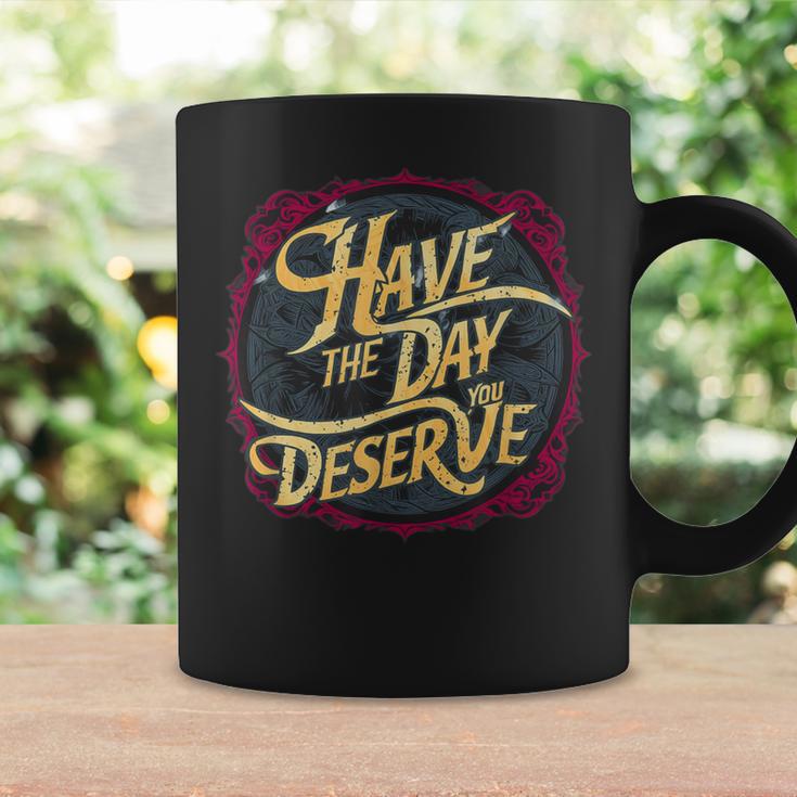 Have The Day You Deserve Sassy Spicy Graphic Book Lovers Graphic Print Coffee Mug Gifts ideas