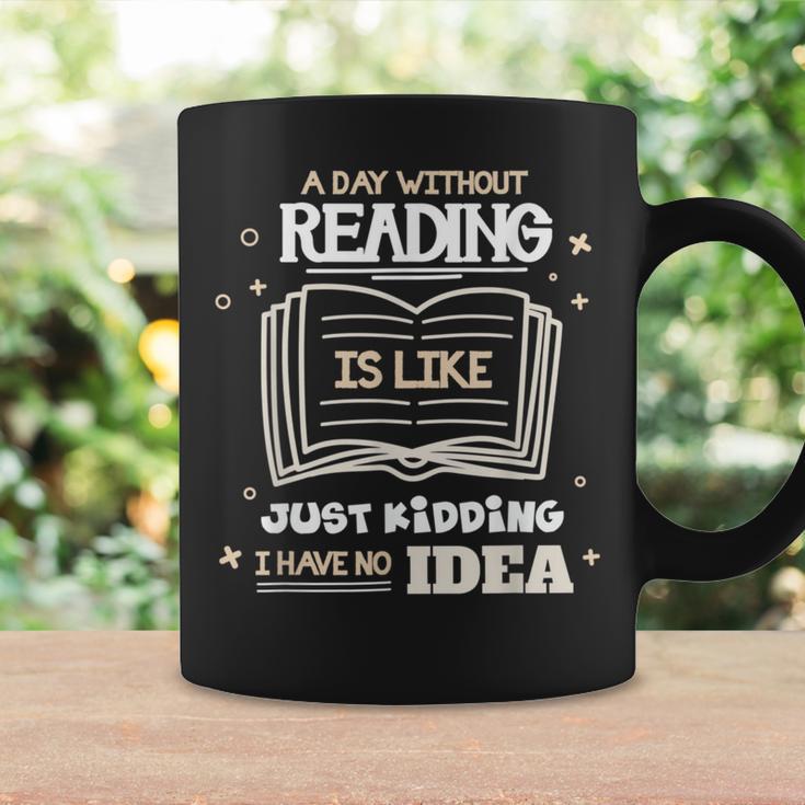 A Day Without Reading Is Like Just Kidding Books Reading Graphic Print Coffee Mug Gifts ideas A Day Without Reading Is Like Just Kidding Books Reading Graphic Print Coffee Mug Gifts ideas