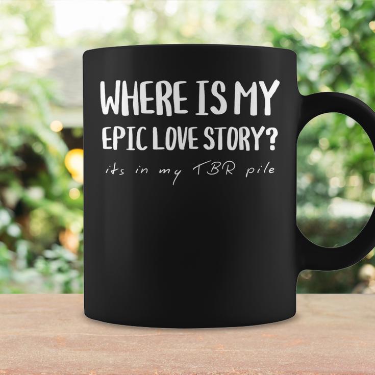 Where My Epic Love Story TBR Pile Book Reader Booktok Graphic Print Coffee Mug Gifts ideas Where My Epic Love Story TBR Pile Book Reader Booktok Graphic Print Coffee Mug Gifts ideas