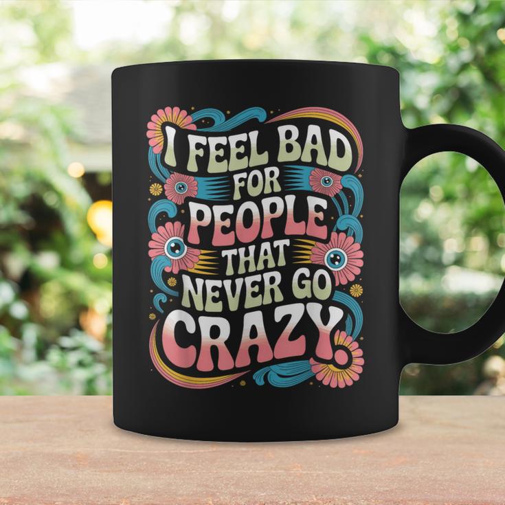 I Feel Bad For People That Never Go Crazy自然にクレイジーに コーヒーマグ ギフトのアイデア
