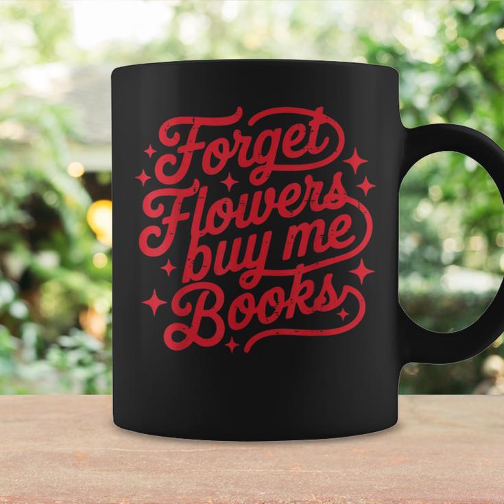 Forget Flowers Buy Me Books Valentine Bookish Book Lover Graphic Print Coffee Mug Gifts ideas