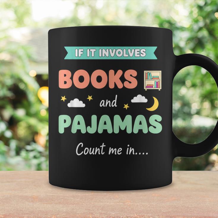 If IT Involves Books And Pajamas Count Me In Literary Reader Graphic Print Coffee Mug Gifts ideas