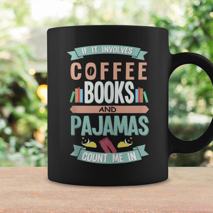 If It Involves Coffee Books And Pajamas Count Me In Graphic Print Coffee Mug Gifts ideas