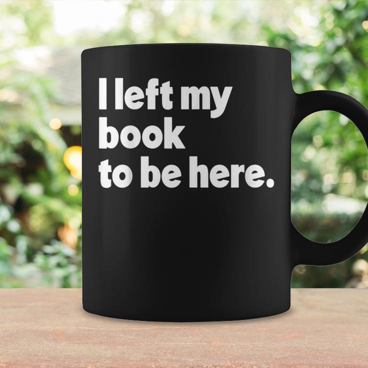 I Left My Book To Be Here Graphic Print Coffee Mug Gifts ideas