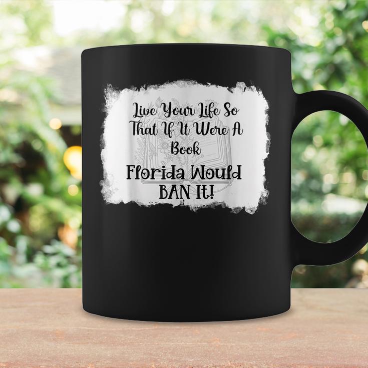 Live Your LIfe So That If It Were A Book Florida Would Ban Graphic Print Coffee Mug Gifts ideas