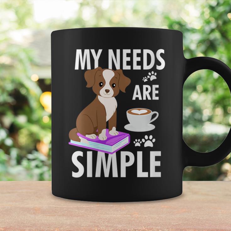 My Needs Are Simple Dog Coffee Books Humor Graphic Print Coffee Mug Gifts ideas