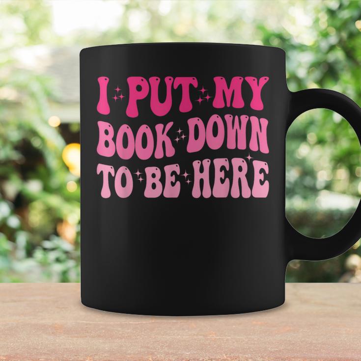 i Put My Book Down To Be Here Graphic Print Coffee Mug Gifts ideas