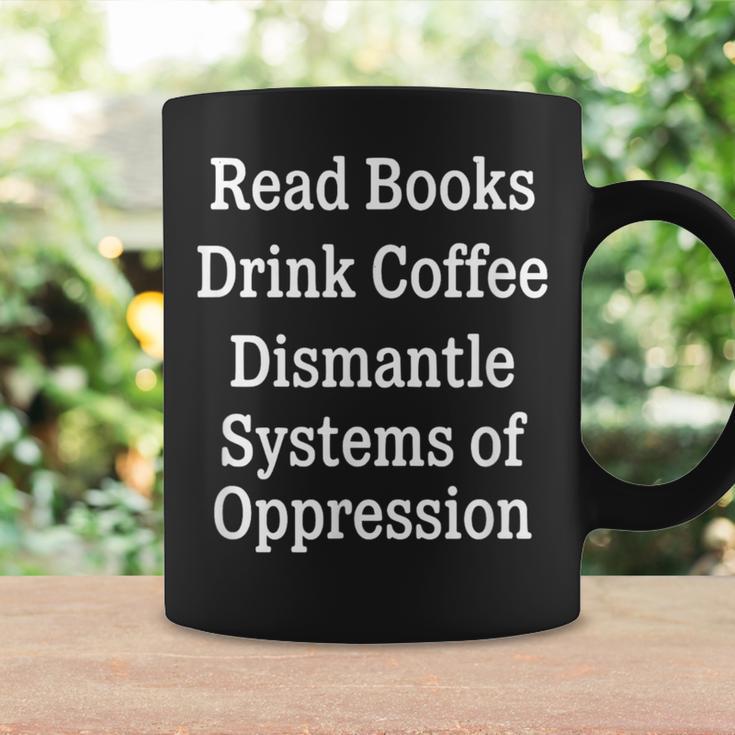 Read Books Drink Coffee Dismantle Systems Of Oppression Graphic Print Coffee Mug Gifts ideas
