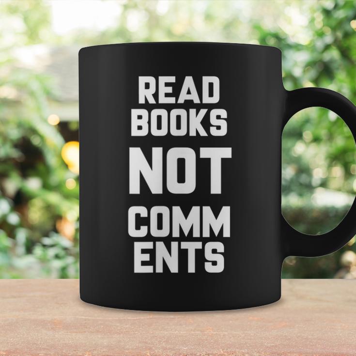Read Books Not Comments Bookworm Sarcasm Nerd Graphic Print Coffee Mug Gifts ideas Read Books Not Comments Bookworm Sarcasm Nerd Graphic Print Coffee Mug Gifts ideas