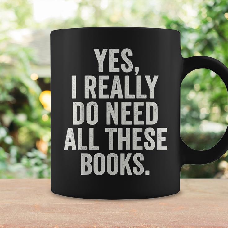 Reading Yes I Really Do Need All These Books Graphic Print Coffee Mug Gifts ideas Reading Yes I Really Do Need All These Books Graphic Print Coffee Mug Gifts ideas