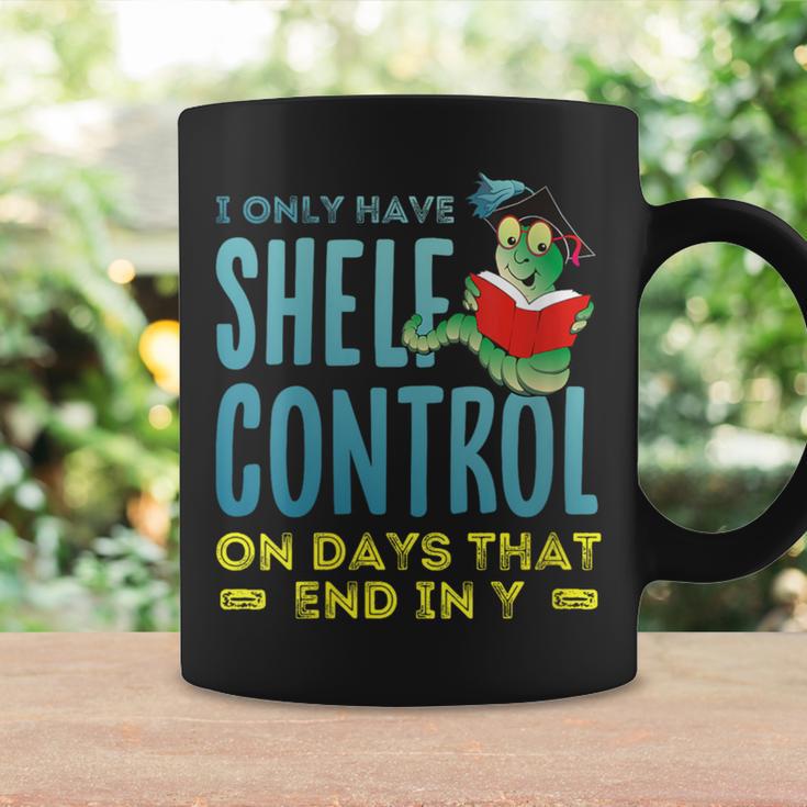 I Only Have Shelf Control On Days End In Y Book Graphic Print Coffee Mug Gifts ideas