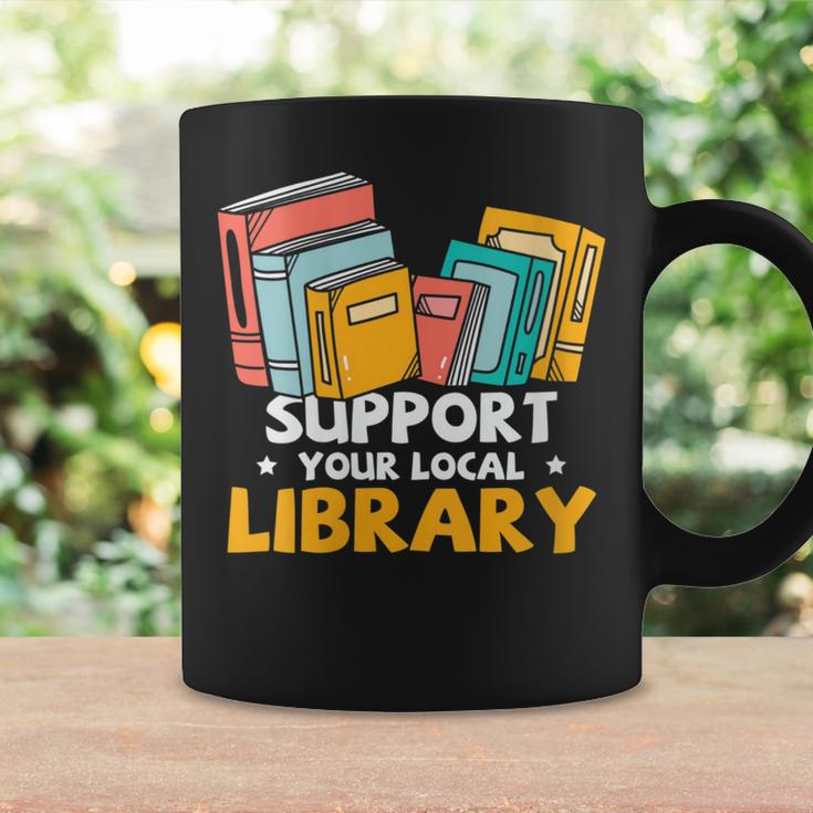 Support Your Local Library Book Lover And Librarian Graphic Print Coffee Mug Gifts ideas Support Your Local Library Book Lover And Librarian Graphic Print Coffee Mug Gifts ideas