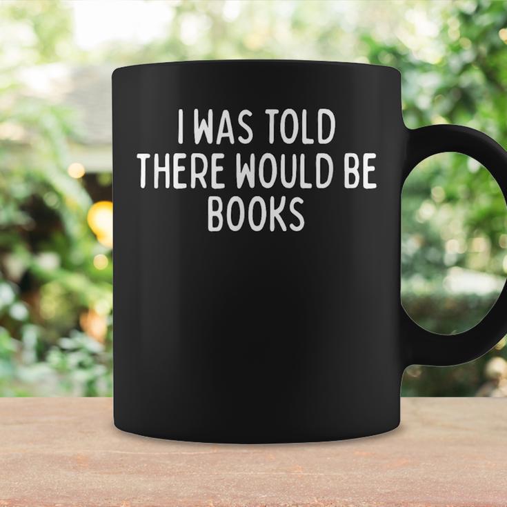 I Was Told There Would Be Books Book Humor Graphic Print Coffee Mug Gifts ideas