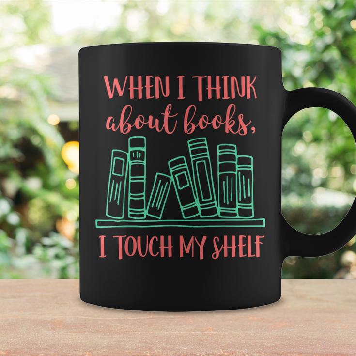 When I Think About Books I Touch My Shelf Book Lover Graphic Print Coffee Mug Gifts ideas