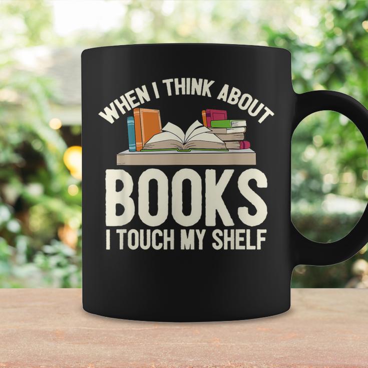 When I Think About Books I Touch My Shelf Book Lovers Read Graphic Print Coffee Mug Gifts ideas