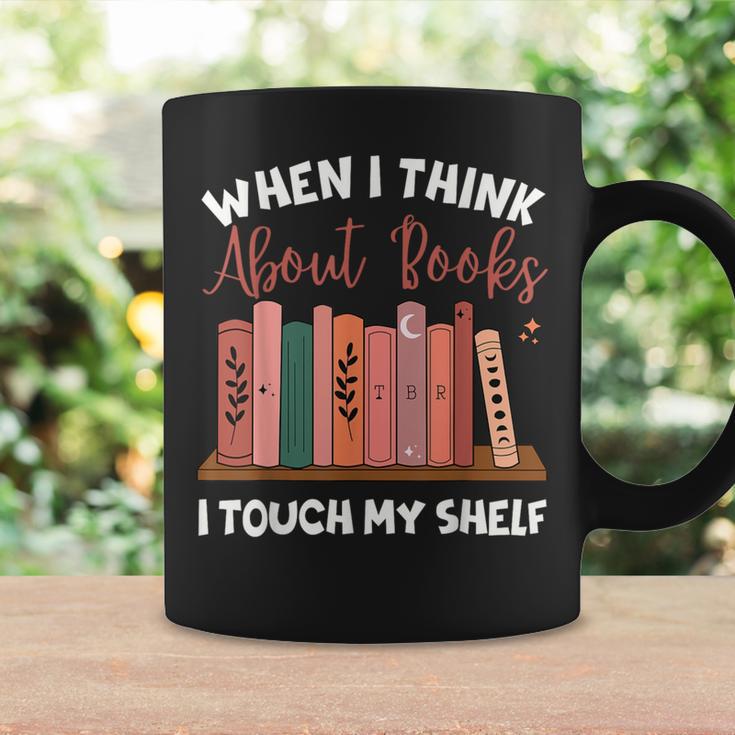 When I Think About Books I Touch My Shelf Bookworm Lovers Graphic Print Coffee Mug Gifts ideas
