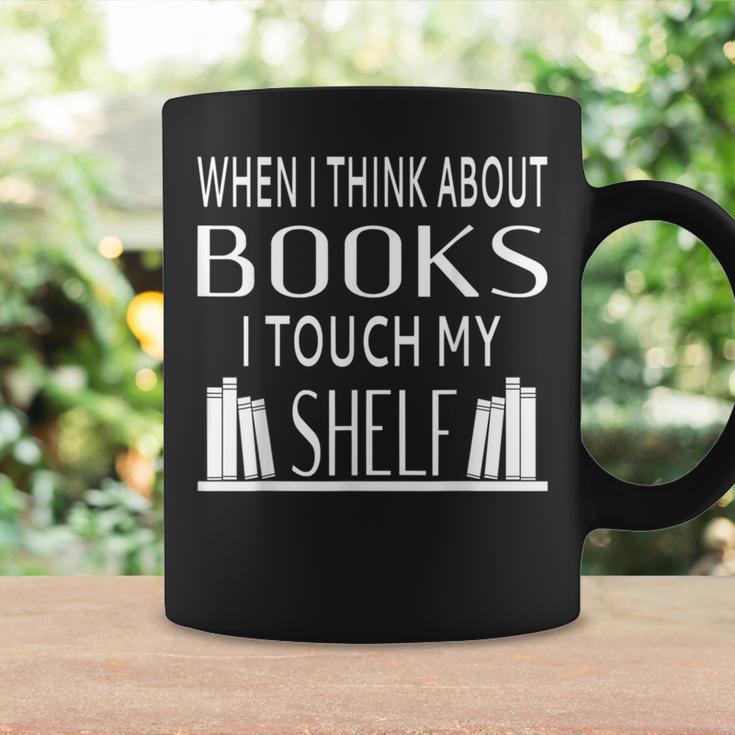 When I Think About Books I Touch My Shelf Graphic Print Coffee Mug Gifts ideas