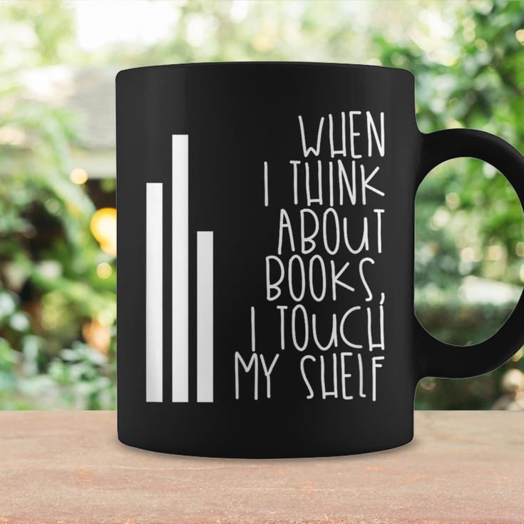 When I Think About Books I Touch My Shelf Reading T-Shirt Graphic Print Coffee Mug Gifts ideas