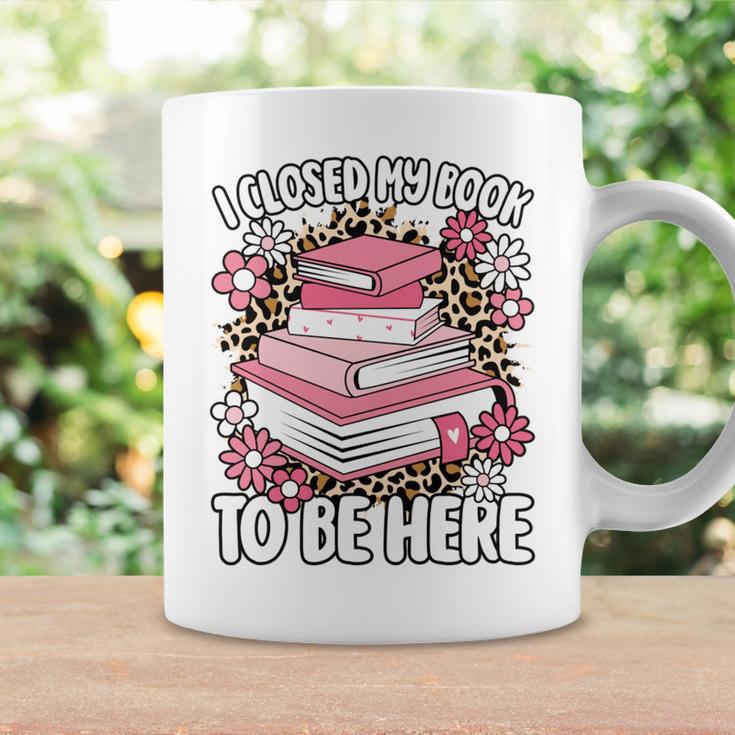 I Closed My Book To Be Here Read Reading Lover Women Girls Graphic Print Coffee Mug Gifts ideas I Closed My Book To Be Here Read Reading Lover Women Girls Graphic Print Coffee Mug Gifts ideas