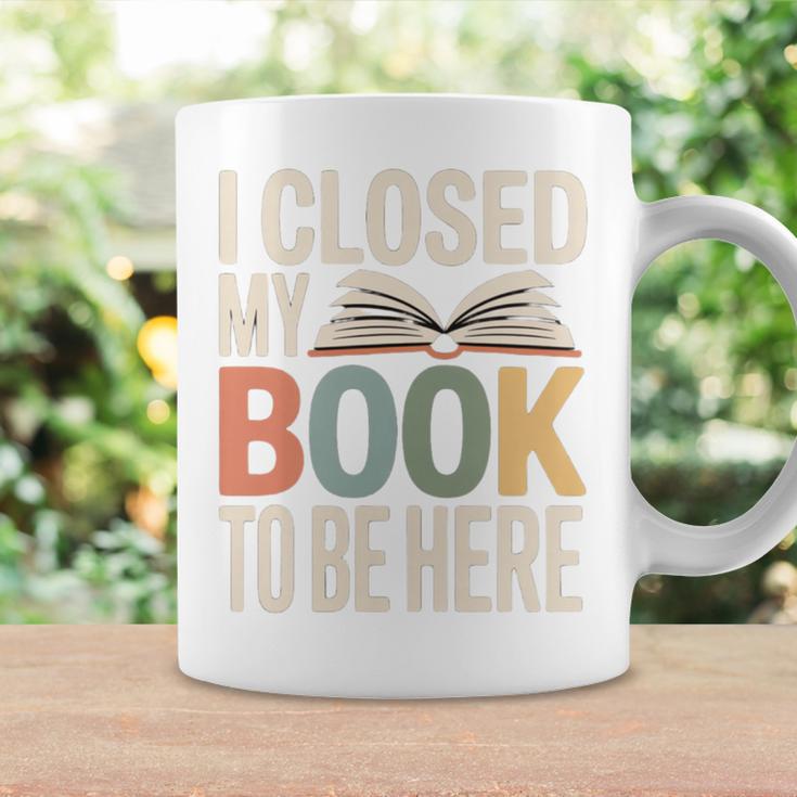 I Closed My Book To Be Here Reading Quote Graphic Print Coffee Mug Gifts ideas