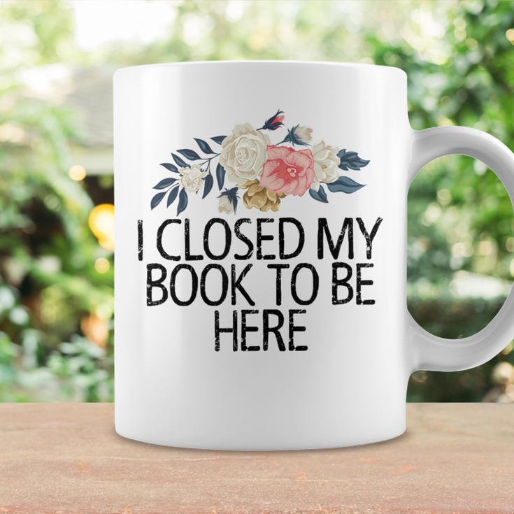 Floral Flowers I Closed My Book To Be Here Graphic Print Coffee Mug Gifts ideas