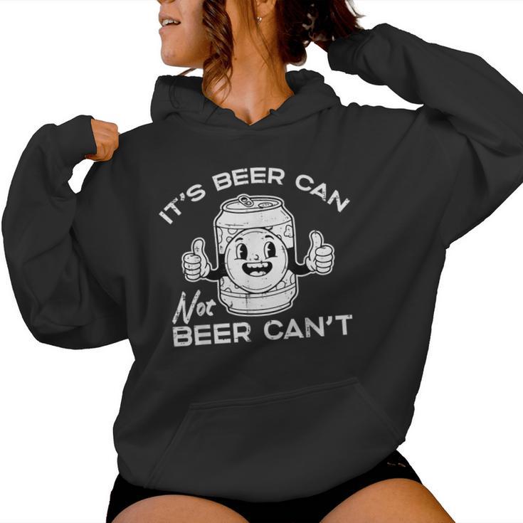 Its Beer Can Not Cant Saying Sarcastic Dad Women Women Hoodie
