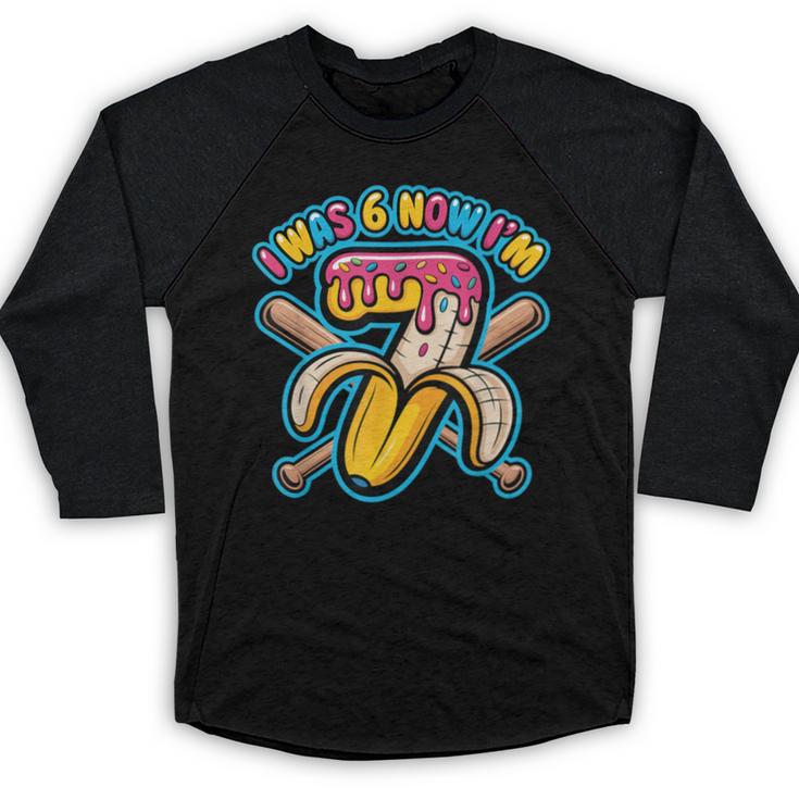 I Was 6 Now I’m 7 Banana Drip Birthday Baseball Baseball Raglan Shirt