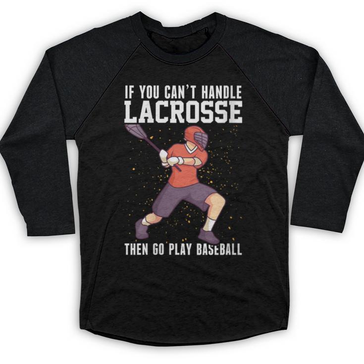 If You Can’t Handle Lacrosse Then Go Play Baseball Baseball Raglan Shirt