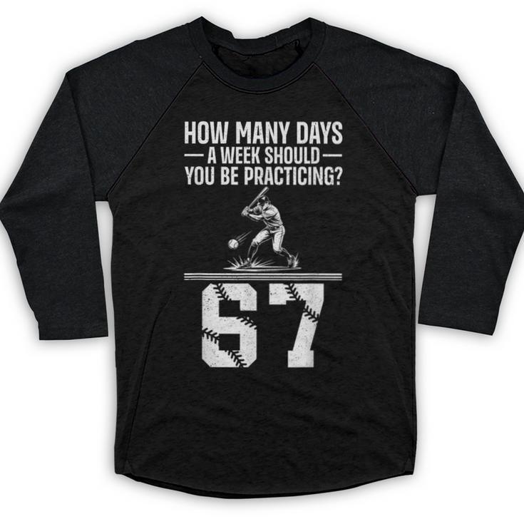 How Many Days A Week 6 7 67 Meme Baseball Humor Baseball Raglan Shirt