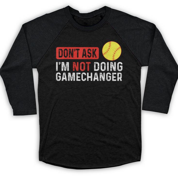 Don’t Ask I’m Not Doing Gamechanger Baseball Baseball Raglan Shirt